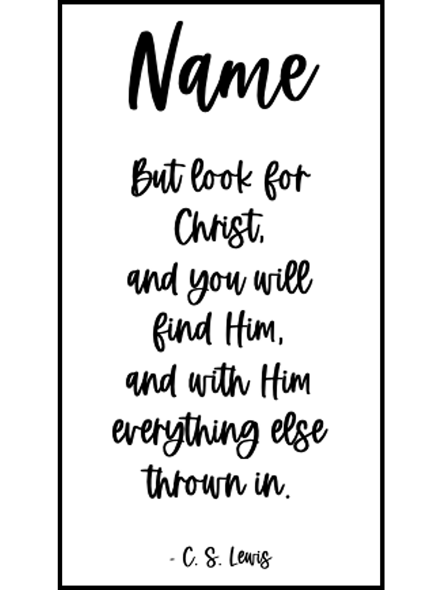 Bookmark includes the following quote by C.S. Lewis: "[custom name] But look for Christ, and you will find Him, and with Him everything else thrown in."