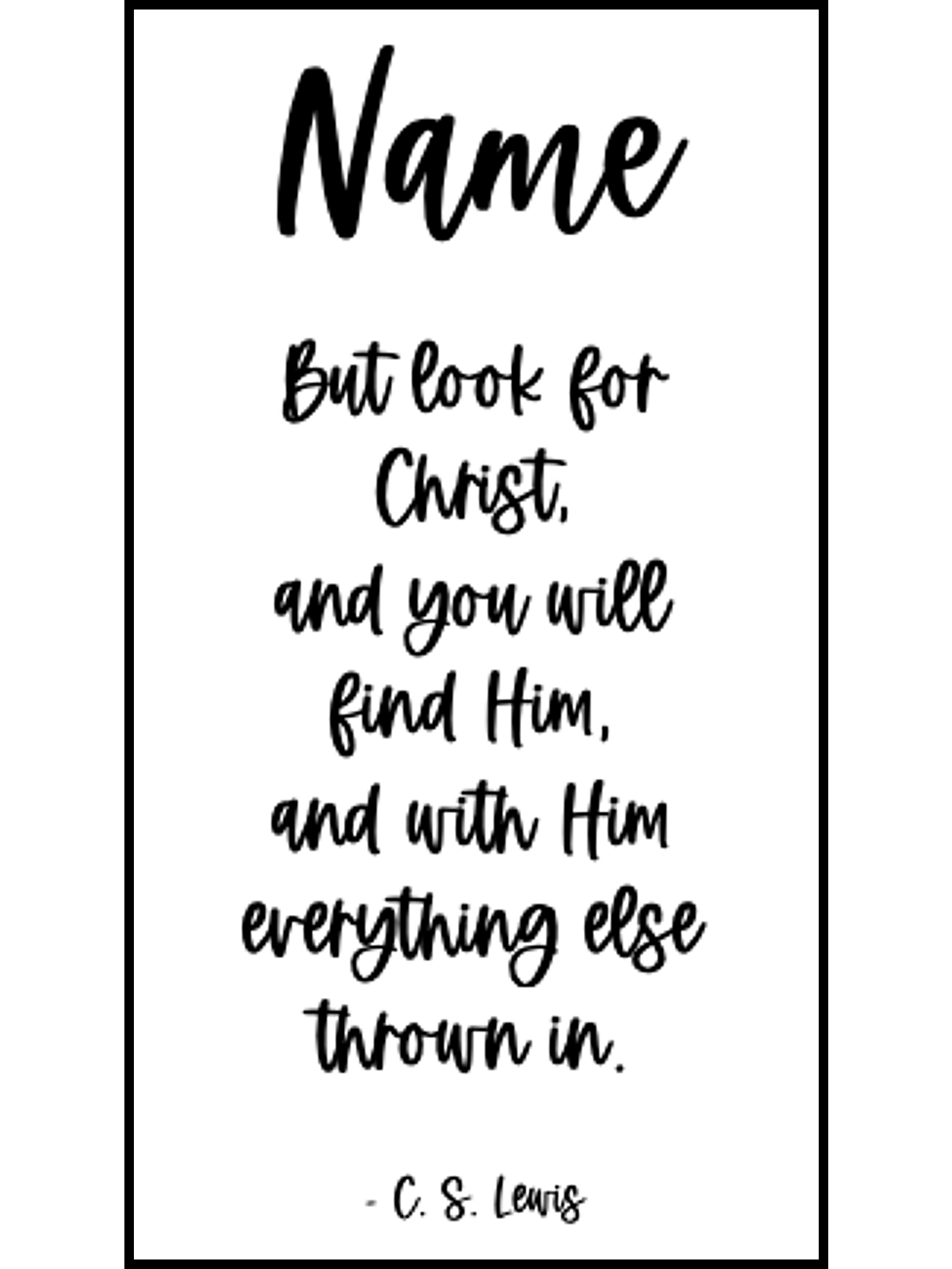 Bookmark includes the following quote by C.S. Lewis: "[custom name] But look for Christ, and you will find Him, and with Him everything else thrown in."