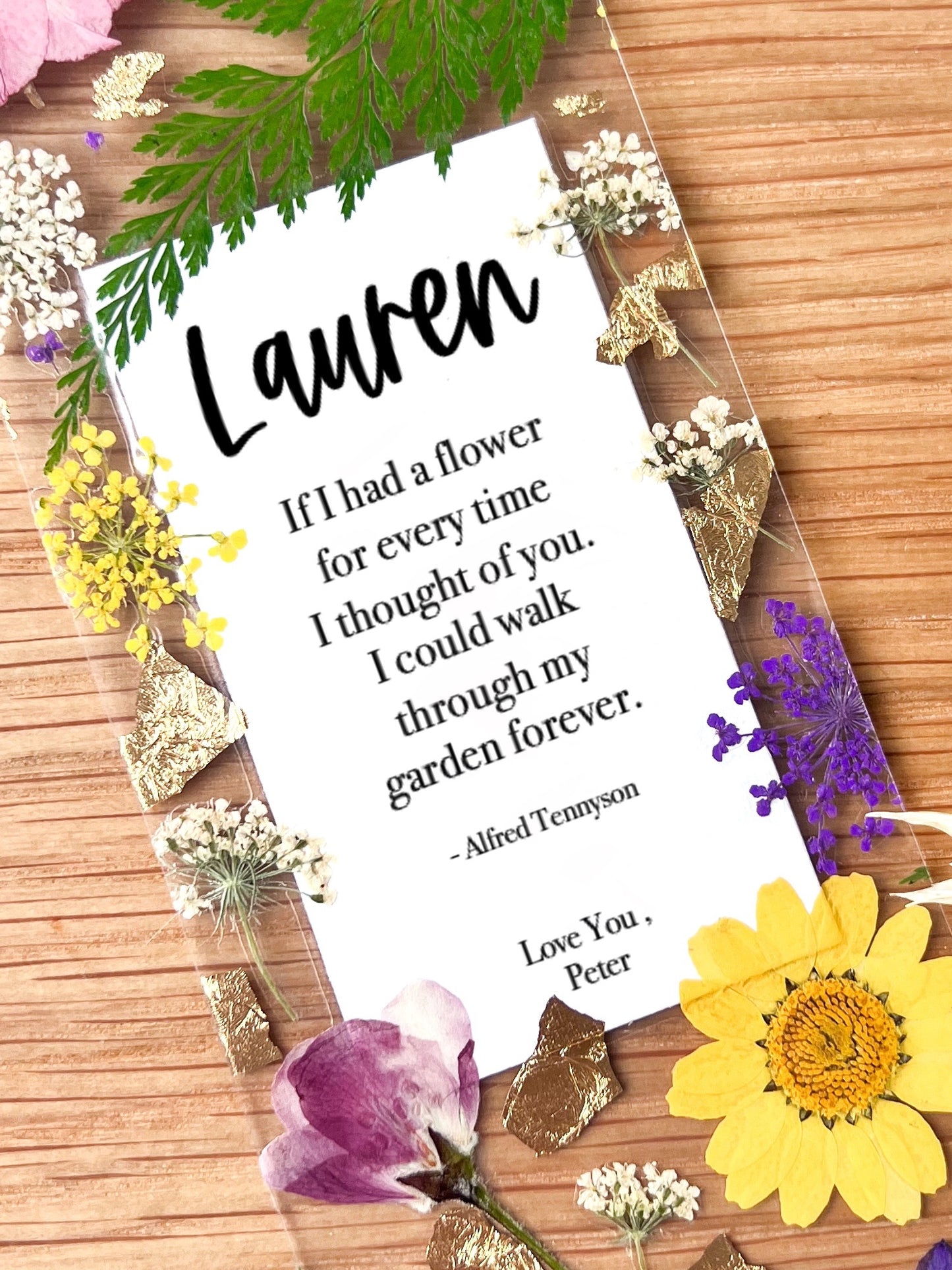 Bookmark includes the following quote by Alfred Tennyson: "If I had a flower for every time I thought of you. I could walk through my garden forever."