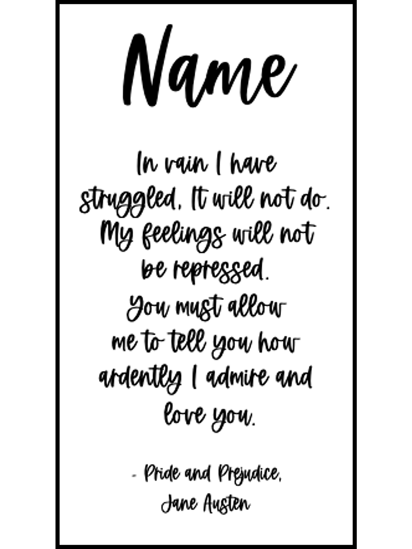 Bookmark includes the following romantic quote by Jane Austen (Pride & Prejudice): "[custom name]In vain I have struggled, It will not do. My feelings will not be repressed. You must allow me to tell you how ardently I admire and love you."