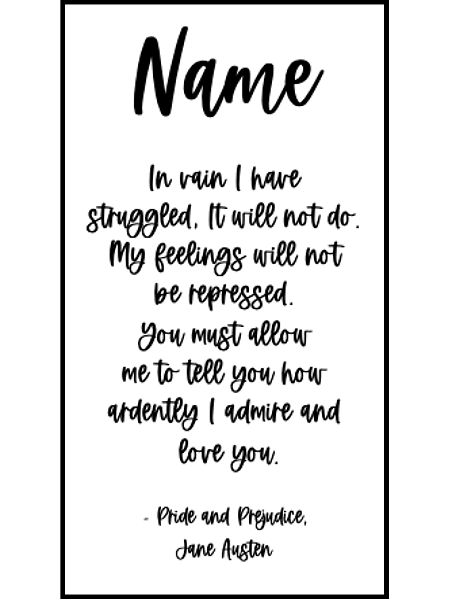 Bookmark includes the following romantic quote by Jane Austen (Pride & Prejudice): "[custom name]In vain I have struggled, It will not do. My feelings will not be repressed. You must allow me to tell you how ardently I admire and love you."