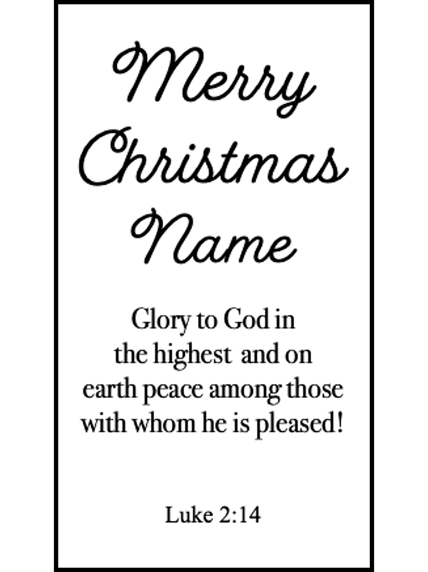  Bookmark includes the following scripture passage : "Merry Christmas [custom name] Glory to God in the highest and on earth peace among those with whom he is pleased! Luke 2:14